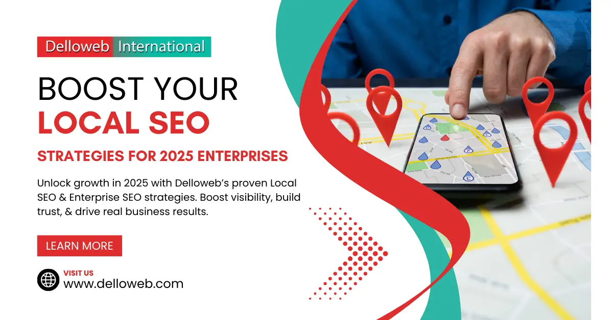 A person uses a smartphone with map and location pins on screen; text promotes Delloweb International’s expert Local SEO strategies designed for 2025 enterprises.